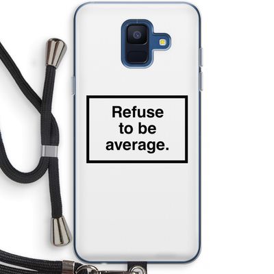 Refuse to be average: Samsung Galaxy A6 (2018) Transparant Hoesje met koord