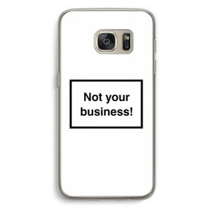 Not your business: Samsung Galaxy S7 Transparant Hoesje