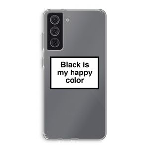 Black is my happy color: Samsung Galaxy S21 FE Transparant Hoesje