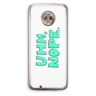 UHM, NOPE.: Motorola Moto G6 Transparant Hoesje