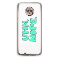 UHM, NOPE.: Motorola Moto G6 Transparant Hoesje