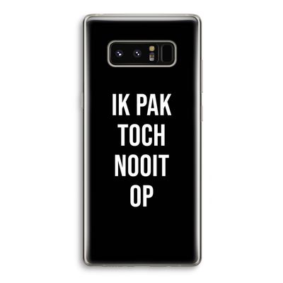 Ik pak nooit op - Zwart: Samsung Galaxy Note 8 Transparant Hoesje