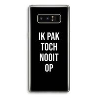 Ik pak nooit op - Zwart: Samsung Galaxy Note 8 Transparant Hoesje