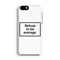 Refuse to be average: Volledig Geprint iPhone 7 Hoesje Refuse to be average: Volledig Geprint iPhone 7 Hoesje