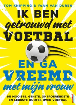 Ik ben getrouwd met voetbal en ga vreemd met mijn vrouw (Paperback)