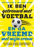 Ik ben getrouwd met voetbal en ga vreemd met mijn vrouw (Paperback) Ik ben getrouwd met voetbal en ga vreemd met mijn vrouw (Paperback)