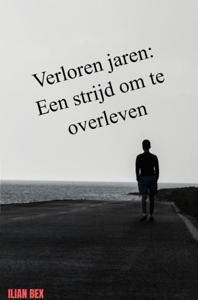 Verloren jaren: Een strijd om te overleven - Ilian Bex - ebook