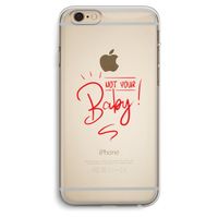 Not Your Baby: iPhone 6 Plus / 6S Plus Transparant Hoesje