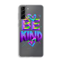 Be Kind: Samsung Galaxy S21 Plus Transparant Hoesje
