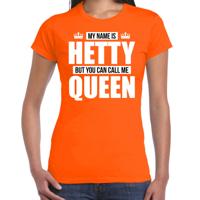 Naam cadeau t-shirt - my name is Hetty - but you can call me Queen - oranje - dames - koningsdag