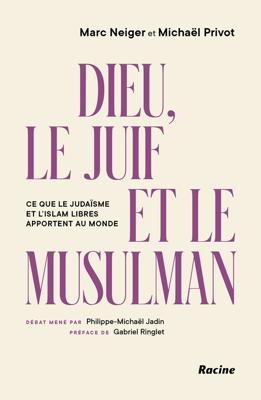 Dieu, le Juif et le Musulman - Marc Neiger, Michaël Privot, Philippe-Michaël Jadin - ebook