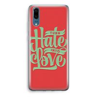 Turn hate into love: Huawei P20 Transparant Hoesje