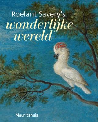 Roelant Savery&apos;s - Wonderlijke wereld (Paperback)