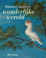 Roelant Savery&apos;s - Wonderlijke wereld (Paperback)