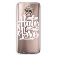 Turn hate into love: Motorola Moto G6 Transparant Hoesje