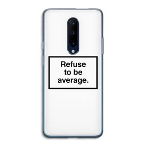 Refuse to be average: OnePlus 7 Pro Transparant Hoesje