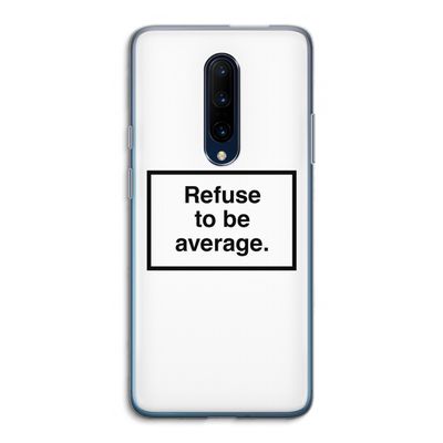 Refuse to be average: OnePlus 7 Pro Transparant Hoesje