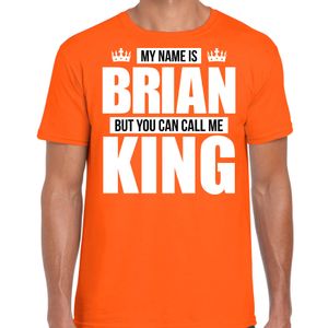 Naam cadeau t-shirt my name is Brian - but you can call me King oranje voor heren