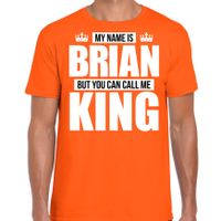 Naam cadeau t-shirt my name is Brian - but you can call me King oranje voor heren