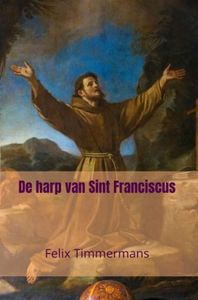 De harp van Sint Franciscus - Felix Timmermans - ebook