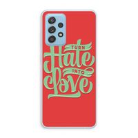 Turn hate into love: Samsung Galaxy A73 Transparant Hoesje Turn hate into love: Samsung Galaxy A73 Transparant Hoesje