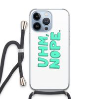 UHM, NOPE.: iPhone 13 Pro Transparant Hoesje met koord