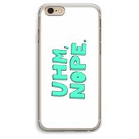 UHM, NOPE.: iPhone 6 Plus / 6S Plus Transparant Hoesje