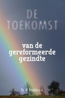 De toekomst van de gereformeerde gezindte - W. Visscher - ebook