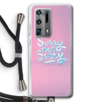 Sorry not sorry: Huawei P40 Pro Plus Transparant Hoesje met koord