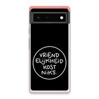 Vriendelijkheid: Google Pixel 6 Transparant Hoesje