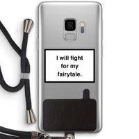 Fight for my fairytale: Samsung Galaxy S9 Transparant Hoesje met koord