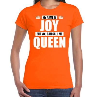 Naam cadeau t-shirt - my name is Joy - but you can call me Queen - oranje - dames - koningsdag Naam cadeau t-shirt - my name is Joy - but you can call me Queen - oranje - dames - koningsdag