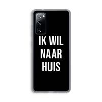Ik wil naar huis - Zwart: Samsung Galaxy S20 FE / S20 FE 5G Transparant Hoesje