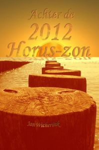 Achter de 2012 Horus-zon - Jan Wicherink - ebook