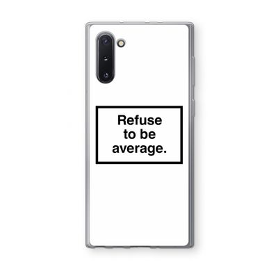 Refuse to be average: Samsung Galaxy Note 10 Transparant Hoesje