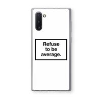Refuse to be average: Samsung Galaxy Note 10 Transparant Hoesje