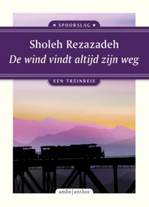 Reisverhaal Spoorslag De wind vindt altijd zijn weg | Sholeh Rezazadeh