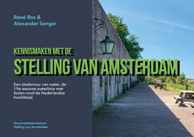 Kennismaken met de Stelling van Amsterdam - René Ros, Alexander Senger - ebook