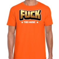 Foute party t-shirt voor heren - Fuck this music - oranje - carnaval/themafeest