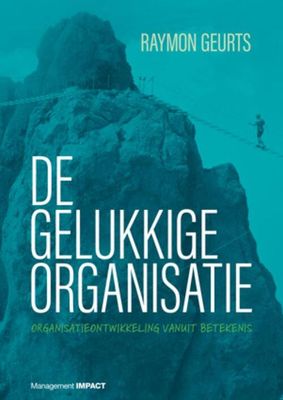 De gelukkige organisatie - Raymon Geurts - eBook (9789462763937)