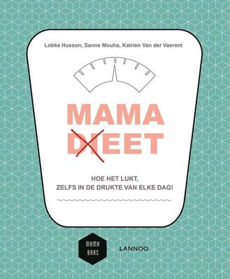 Mama (di)eet - Lobke Husson, Sanne Mouha, Katrien Van der Vaerent - ebook