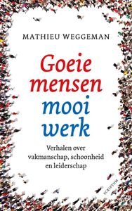 Goeie mensen, mooi werk - Mathieu Weggeman - ebook