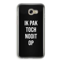 Ik pak nooit op - Zwart: Samsung Galaxy A5 (2017) Transparant Hoesje