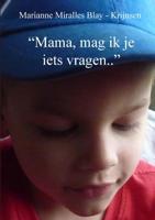 "Mama, mag ik je iets vragen.." (Paperback)