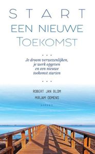 Start een Nieuwe Toekomst - Mirjam Oomens, Robert Jan Blom - ebook