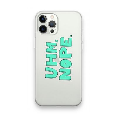 UHM, NOPE.: iPhone 12 Pro Max Transparant Hoesje