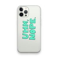 UHM, NOPE.: iPhone 12 Pro Max Transparant Hoesje