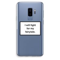 Fight for my fairytale: Samsung Galaxy S9 Plus Transparant Hoesje