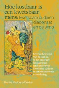 Hoe kostbaar is een kwetsbaar mens: kwetsbare ouderen, diaconaat en de wmo (Paperback)