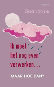 Ik moet het nog even verwerken, maar hoe dan? (Paperback)